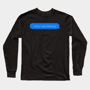 Sorry i was sleeping Long Sleeve T-Shirt